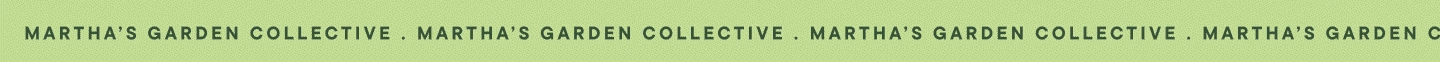 A ticker style gif that says "Martha's Garden Collective"